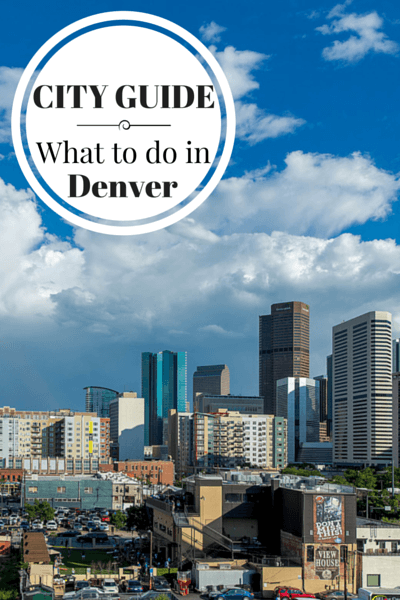 What to do in Denver, when to go, where to stay, where to eat and other tips for visiting the capital of Colorado