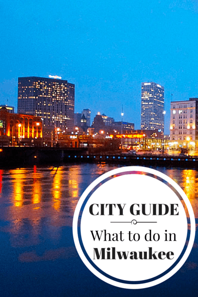 What to do in Milwaukee, when to go, where to stay, where to eat and other tips for visiting Milwaukee